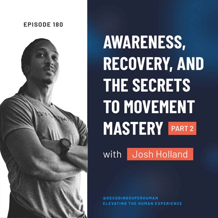 cover art for Awareness, Recovery, and the Secrets to Movement Mastery with Josh Holland (Part 2)