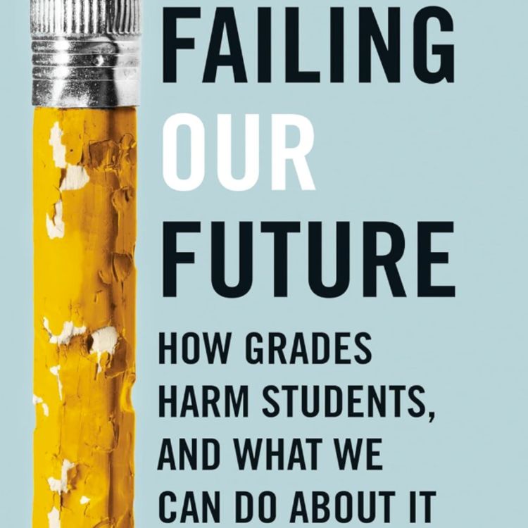 cover art for How Grades Harm Students & What We Can Do About It w/ Joshua Eyler