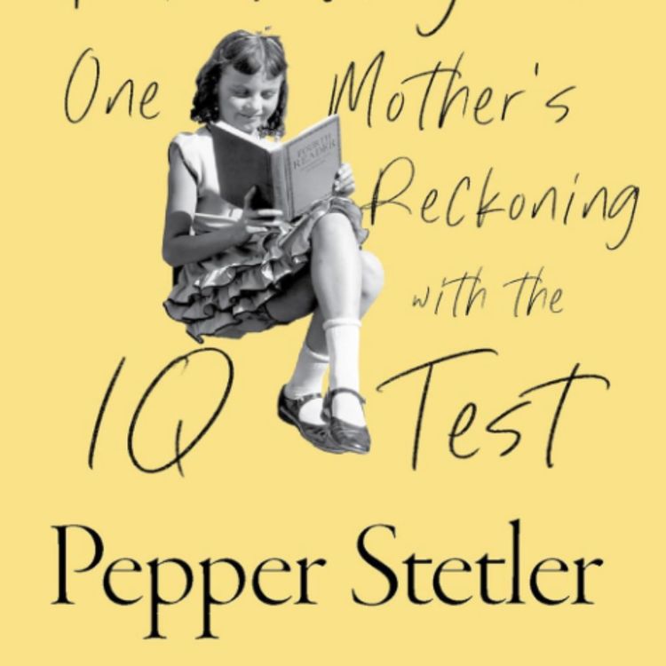 cover art for  A Measure of Intelligence: One Mother's Reckoning with the IQ Test w/ Dr. Pepper Stetler