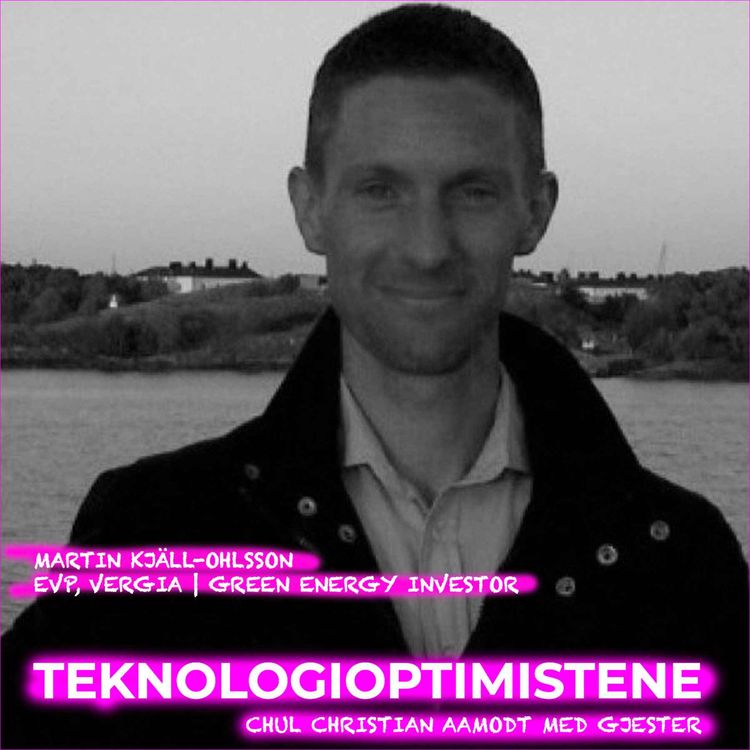 cover art for TEKNOLOGIOPTIMISTENE - Med Martin Kjäll-Ohlsson, EVP,  Vergia | Green Energy Investor