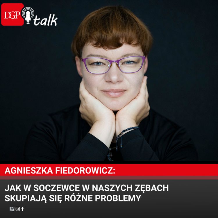 cover art for Agnieszka Fiedorowicz: Jak w soczewce w naszych zębach skupiają się różne problemy
