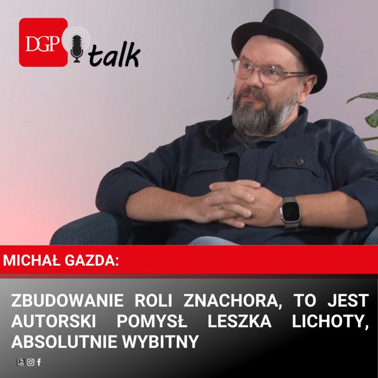 cover art for Michał Gazda: Zbudowanie roli Znachora, to jest autorski pomysł Leszka Lichoty, absolutnie wybitny