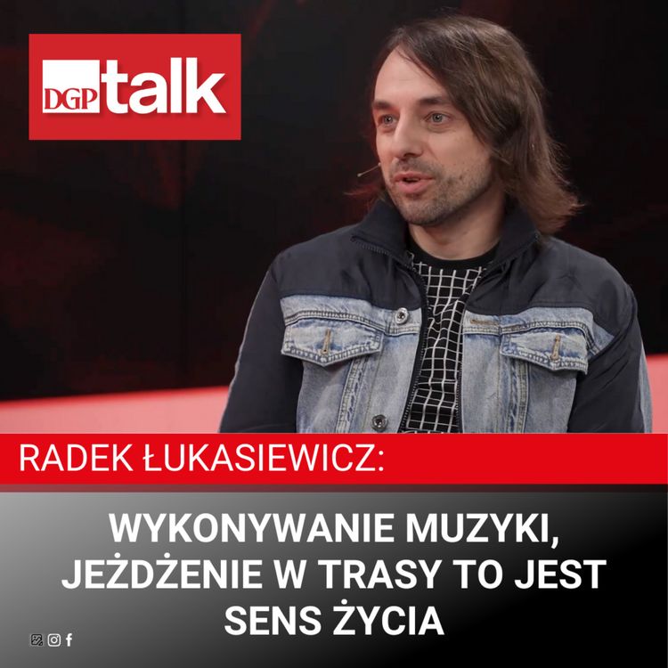 cover art for Radek Łukasiewicz: Wykonywanie muzyki, jeżdżenie w trasy to jest sens życia