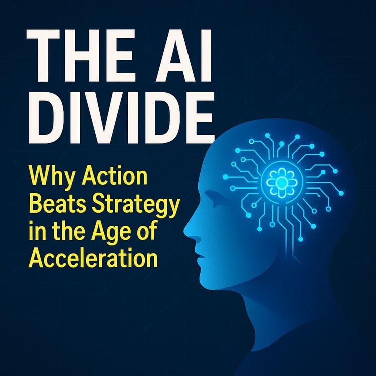 cover art for The AI Divide: Why Action Beats Strategy in the Age of Acceleration