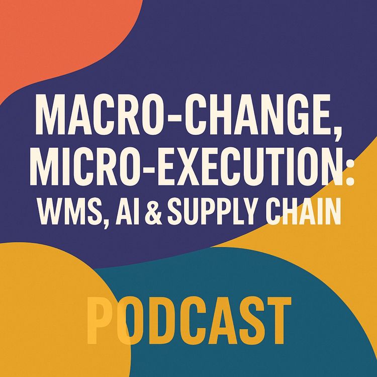 cover art for Macro‑Change, Micro‑Execution: WMS, AI & Supply Chain Strategy