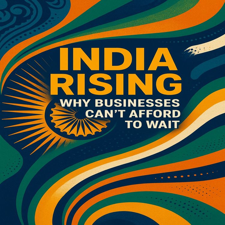 cover art for India Rising: Why Businesses Can’t Afford to Wait