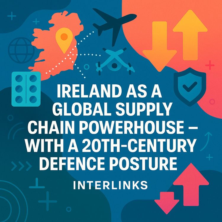 cover art for Ireland as a Global Supply Chain Powerhouse - with a 20th Century Defence Posture