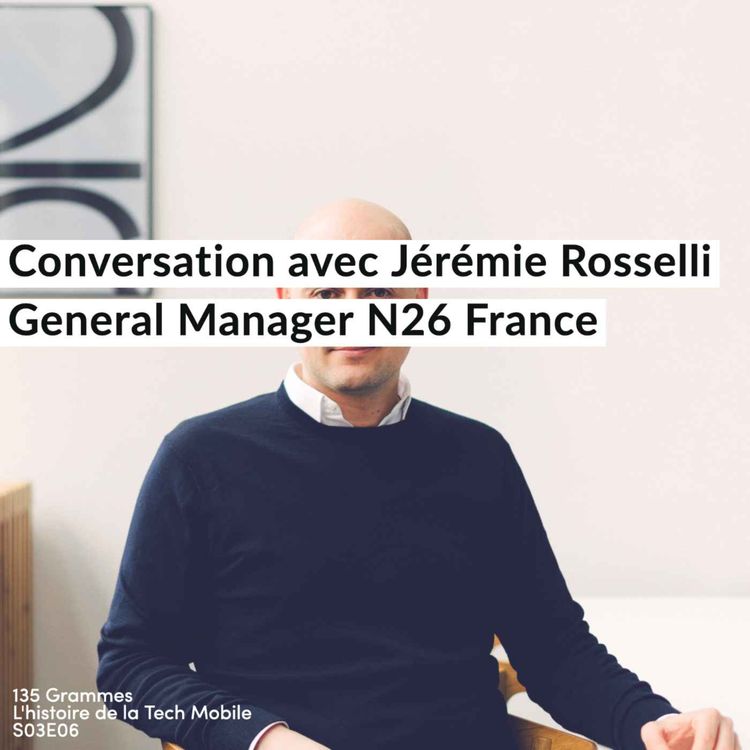 cover art for Conversation avec  Jérémie Rosselli General Manager N26 France