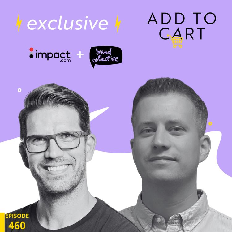 cover art for RIP Marketing Funnels: Exploring the New Age of Partnerships with Adam Furness from Impact.com and Roger Lee from Brand Collective | #460