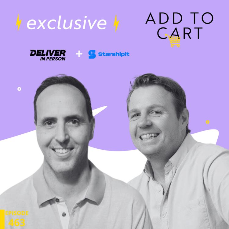 cover art for Go Beyond the Drop-Off: How Last-Mile Delivery Builds Loyalty with Darren Kawalsky from Deliver in Person and Hawk Steele from Starshipit | #463