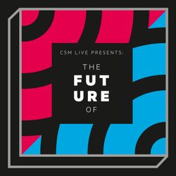 cover art for CSM Live: The Future Of... 