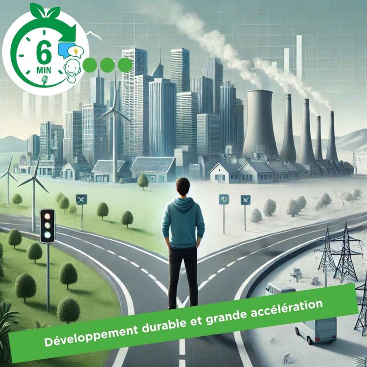 cover art for #001 - Rubrique "6 Min. pour comprendre" : Développement durable et grande accélération (FR)