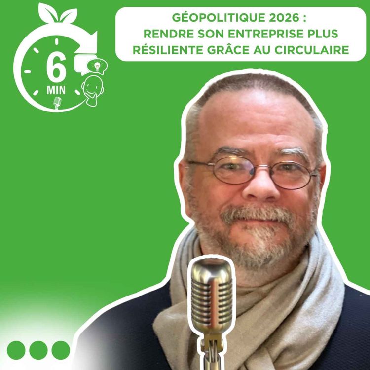 cover art for #027 – Rubrique 6 Min. pour comprendre : Géopolitique 2026 & économie circulaire