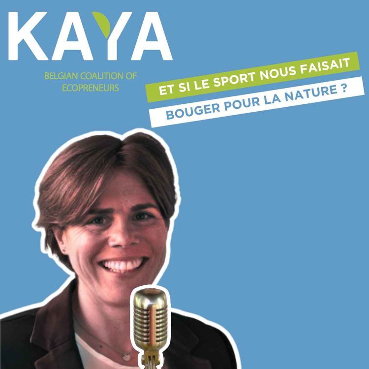 cover art for #034 - Rubrique KAYA : Parole d’Écopreneur - Si le sport nous faisait bouger pour la nature ? (FR)