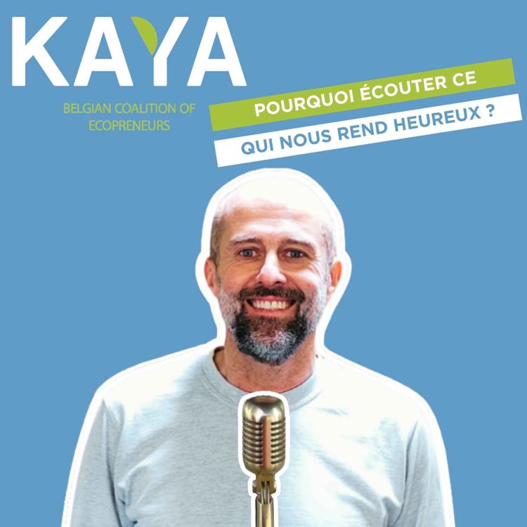 cover art for #035 - Rubrique KAYA : Parole d’Écopreneur - Pourquoi écouter ce qui nous rend heureux ? (FR)