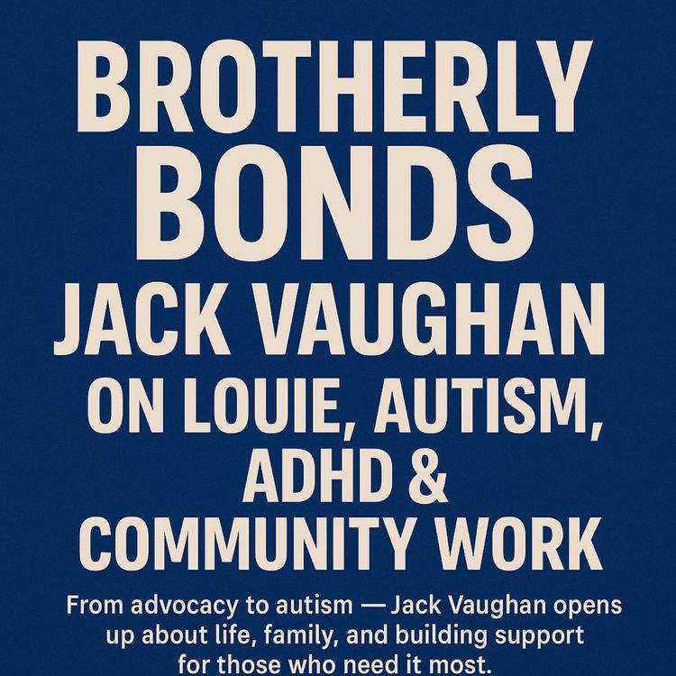 cover art for Brotherly Bonds: Jack Vaughan on Louie, Autism, ADHD & Community Work