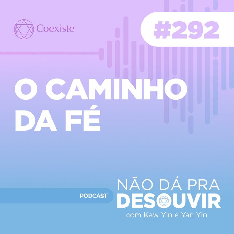 cover art for O Caminho da Fé #292 | Podcast Não Dá Pra Desouvir