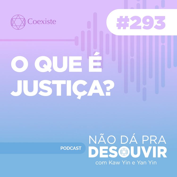 cover art for O que é Justiça? #293 | Podcast Não Dá Pra Desouvir