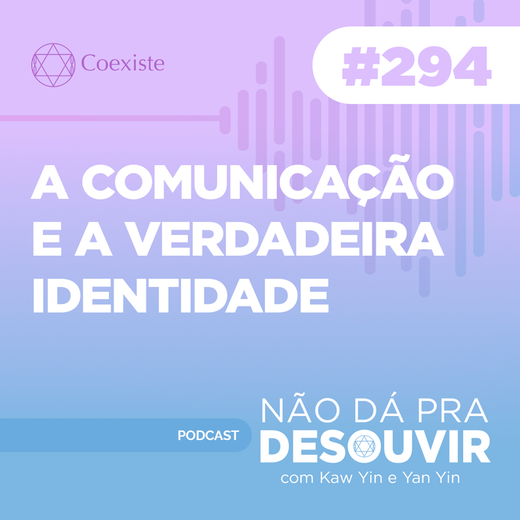 cover art for A Comunicação e A Verdadeira Identidade #294 | Podcast Não Dá Pra Desouvir