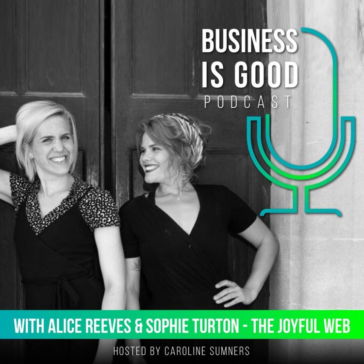 cover art for Business is Good with Alice Reeves and Sophie Turton - The Joyful Web