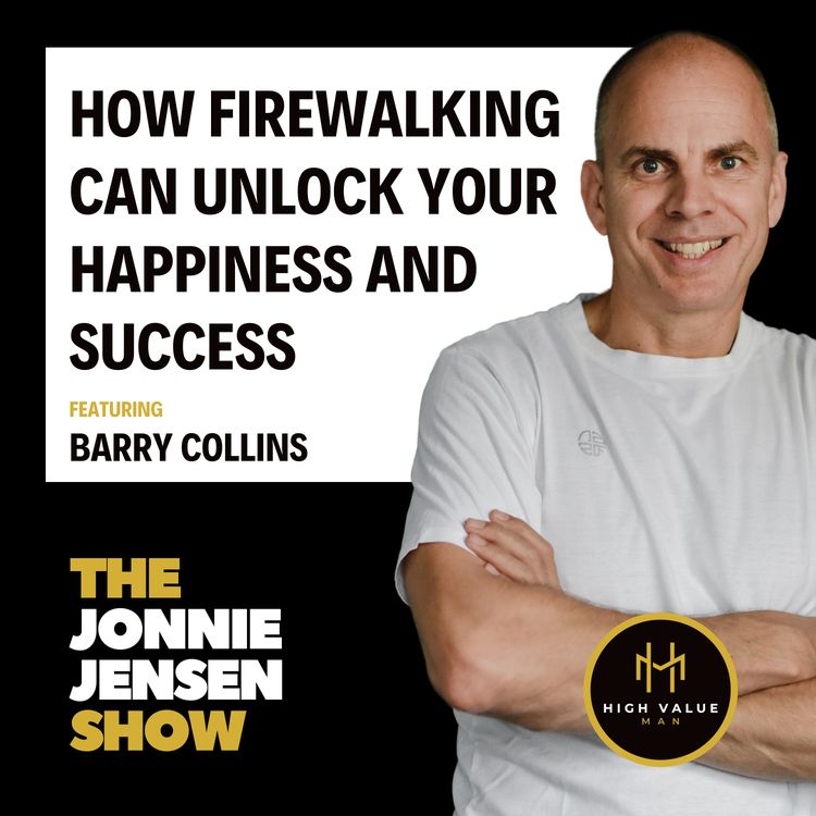 cover art for How Firewalking Can Unlock a Man’s Happiness and Success feat. Barry Collins