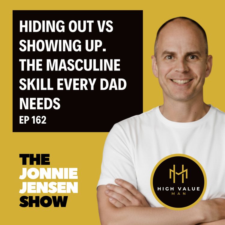cover art for Hiding Out vs Showing Up: The Masculine Skill Every Dad Needs