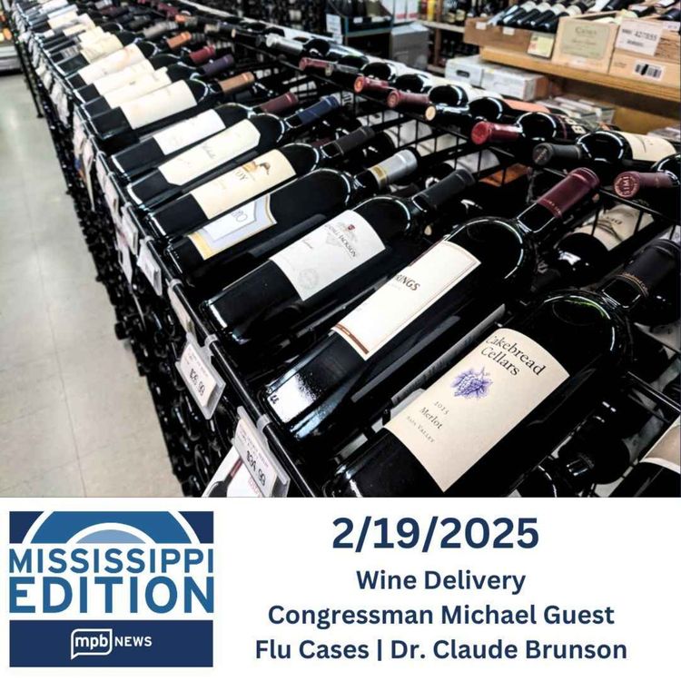 cover art for 2/19/2025: Wine Delivery | Congressman Michael Guest | Flu Cases | Dr. Claude Brunson