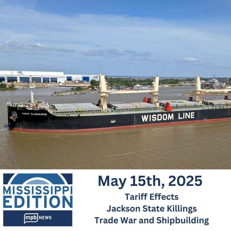 cover art for 05/15/2025: Tariff Effects | Jackson State Killings | Trade War and Shipbuilding