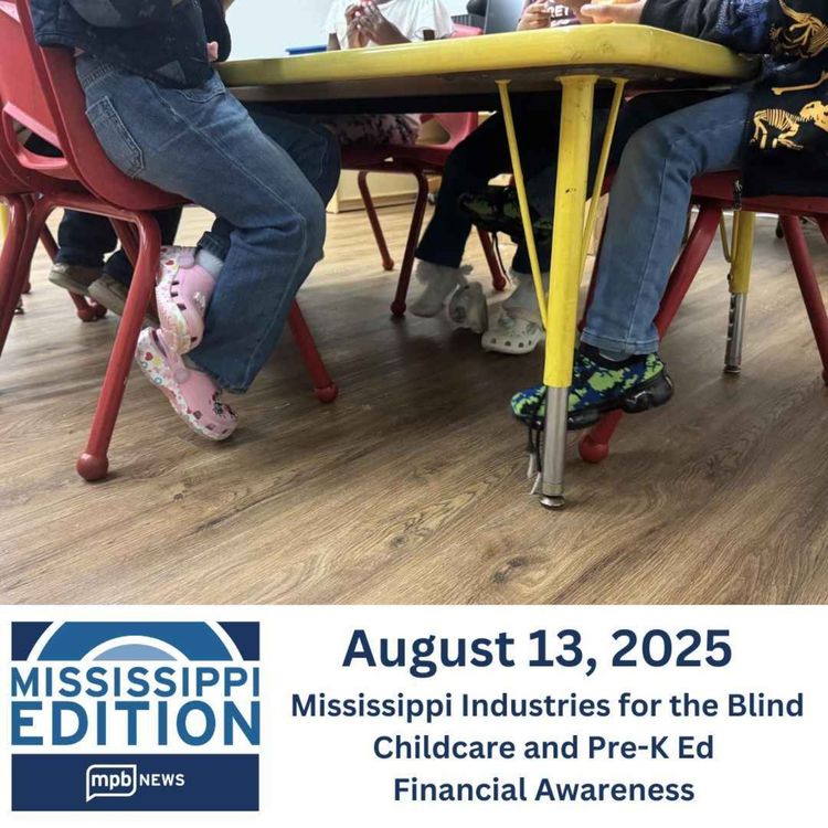 cover art for 08/13/2025: Mississippi Industries for the Blind | Childcare and Pre-K Ed | Financial Awareness