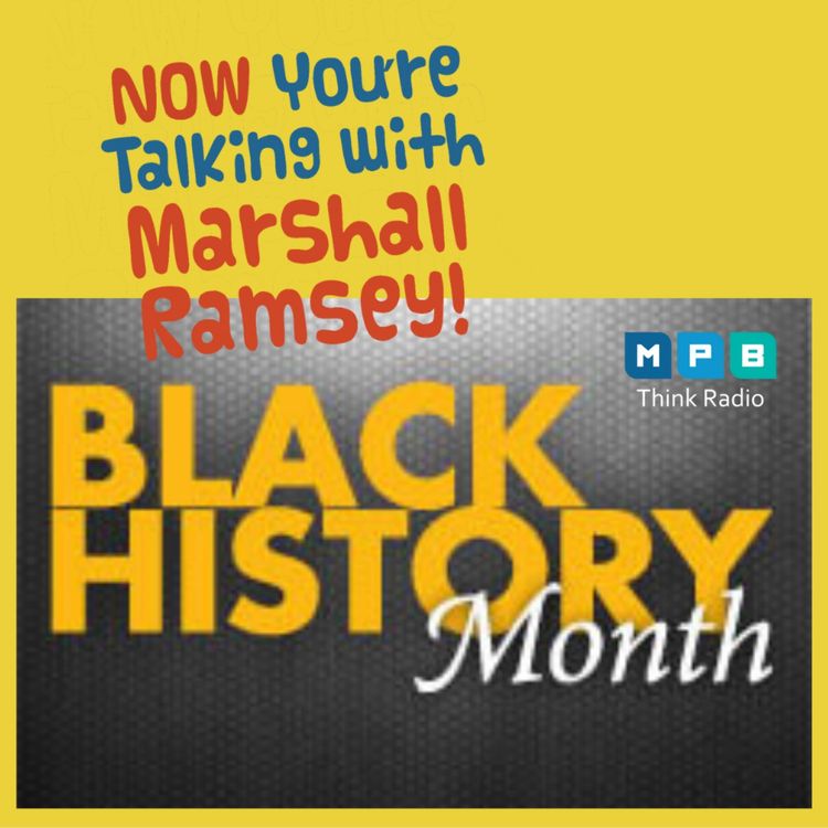 cover art for Now You're Talking w/ Marshall Ramsey | Black History Month w/ Hezekiah Watkins and Gwen Harmon