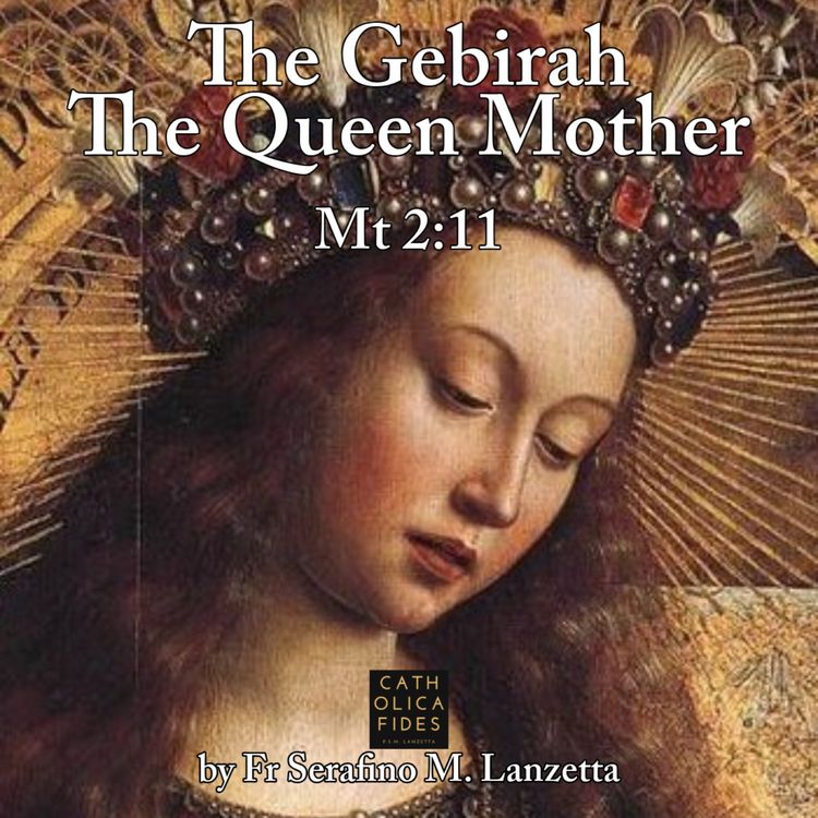 cover art for Our Lady as the Gebirah - the Queen Mother in Mt 2:11