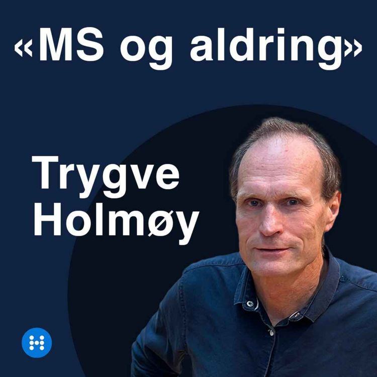cover art for «MS og aldring» - episode 1 - Professor, overlege og nevrolog Trygve Holmøy ved Ahus og UiO