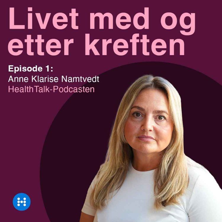 cover art for «Livet med og etter kreften» - episode 1:  Anne Klarise Namtvedt om tomrommet etter behandling