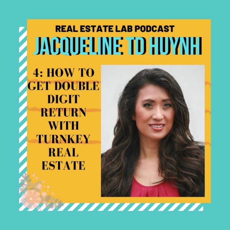 cover art for 4: Jacqueline TD Huynh on How To Get Double-Digit Return with Turnkey Real Estate