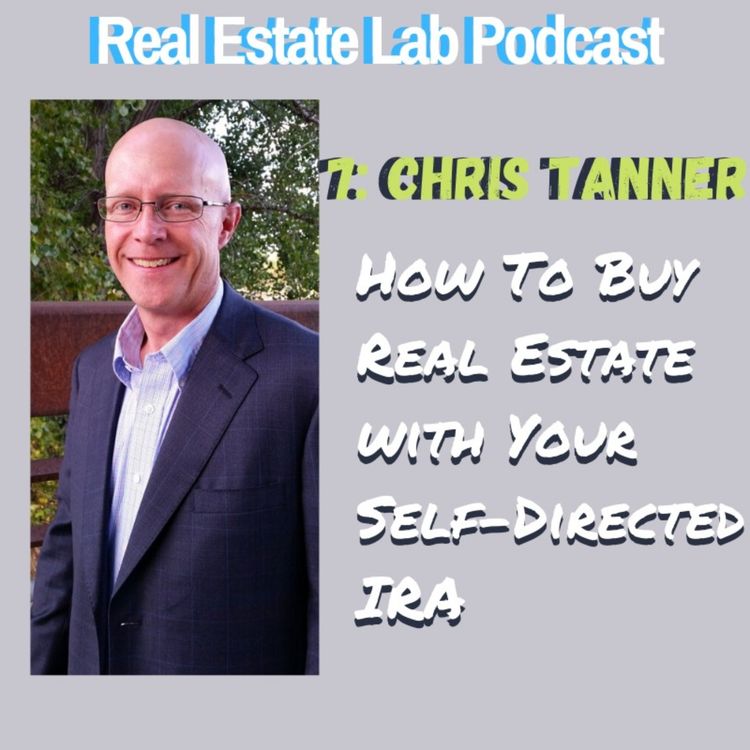 cover art for 7: Chris Tanner - How To Buy Real Estate With Your Self-Directed IRA