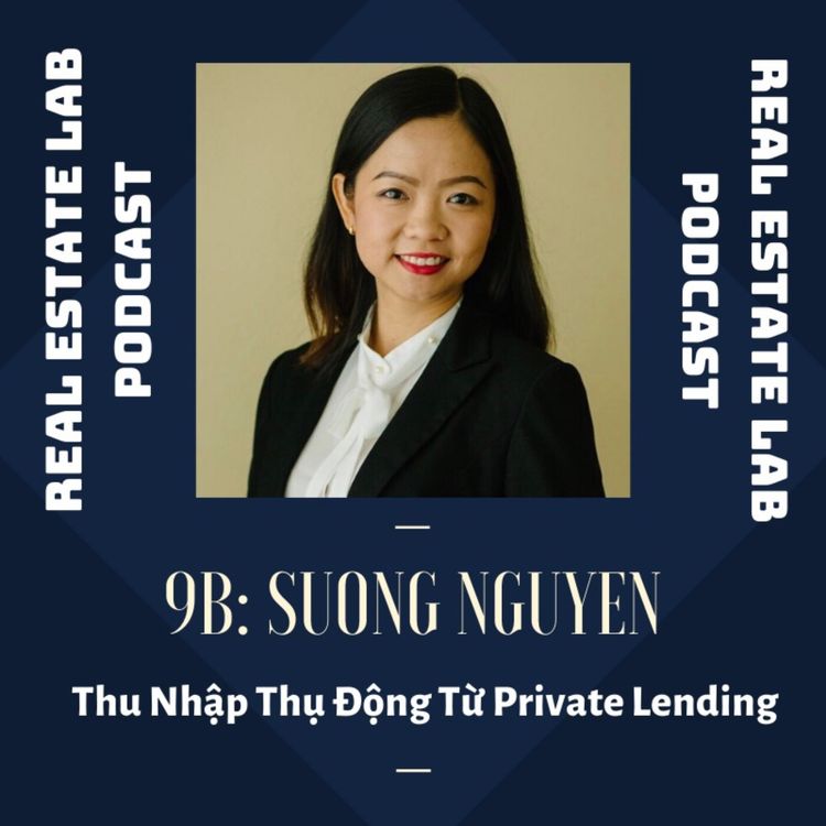 cover art for 9B: Sương Nguyễn - Thu Nhập Thụ Động Từ Private Lending