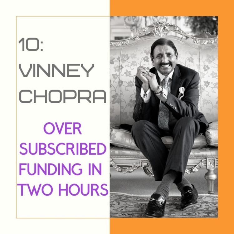 cover art for 10: Vinney Chopra - Oversubscribed Funding in Two Hours