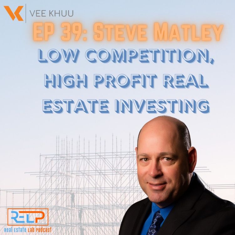 cover art for EP 39: Steve Matley - Low Competition, High Profit Real Estate Investing