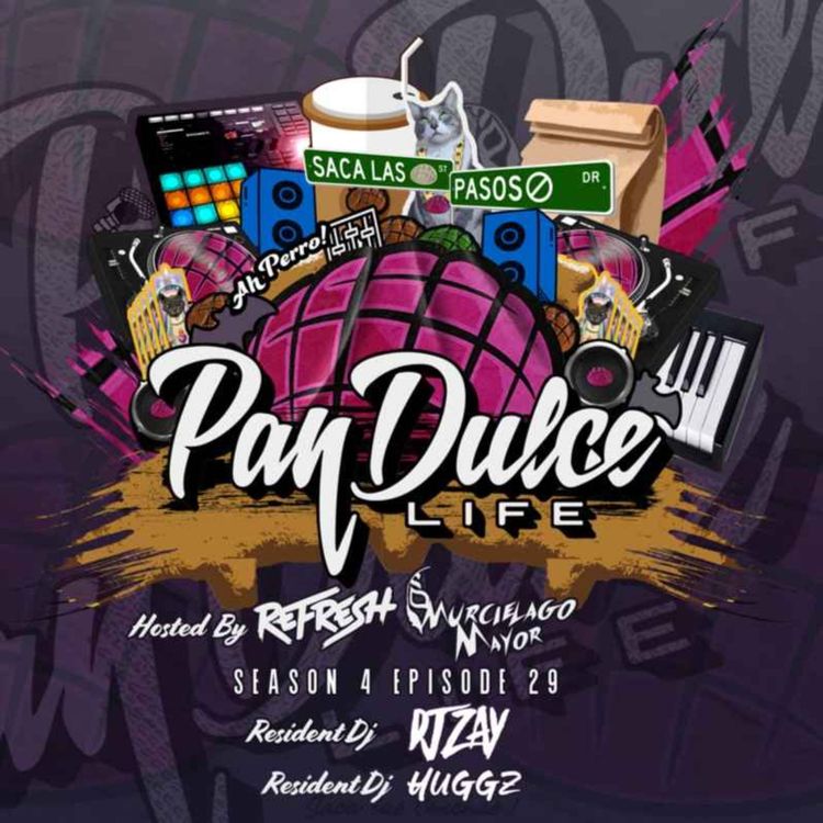cover art for "The Pan Dulce Life" With DJ Refresh - Season 4 Episode 29 Feat. DJ Zay & DJ Huggz