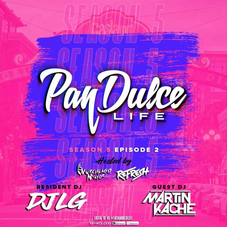cover art for "The Pan Dulce Life" With DJ Refresh - Season 5 Episode 2 Feat. DJ LG & Martin Kache