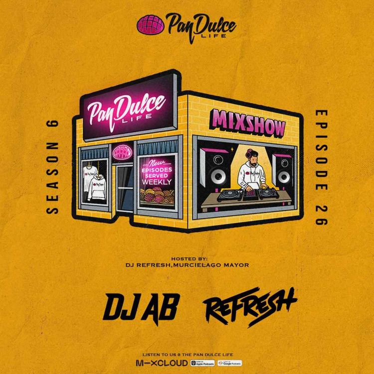 cover art for "The Pan Dulce Life" With DJ Refresh - Season 6 Episode 26 Feat. DJ AB 