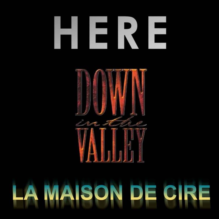 cover art for 3 films que j'adore : Here, Down in the Valley, La Maison de Cire.