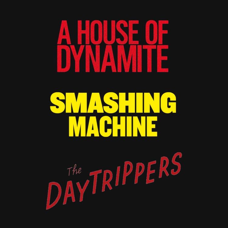 cover art for 3 films : A House of Dynamite, Smashing Machine, The Daytrippers