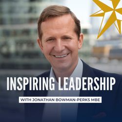 cover art for Inspiring Leadership with Jonathan Bowman-Perks MBE