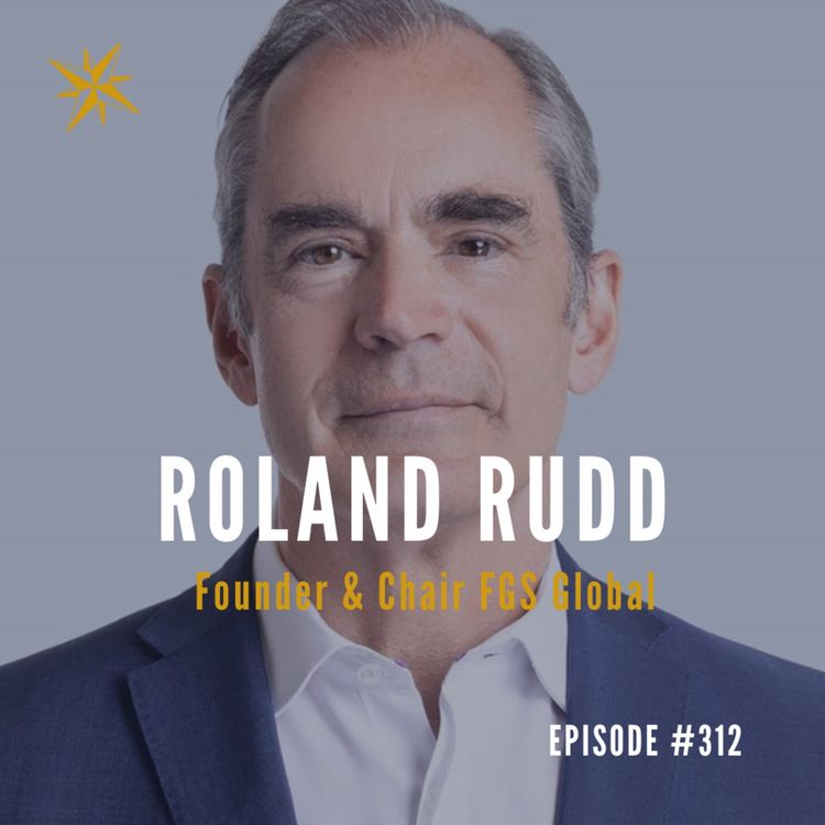 cover art for #312: Roland Rudd: Founder & Chair FGS Global