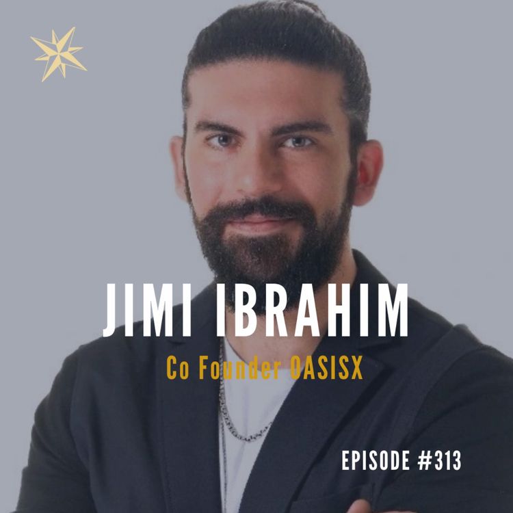 cover art for #313: Jad Jimi Ibrahim Co Founder OASISX