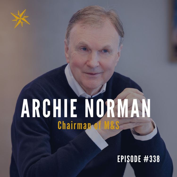 cover art for #338: Leading Through Tough Turnarounds – Insights from Archie Norman, Chairman of M&S