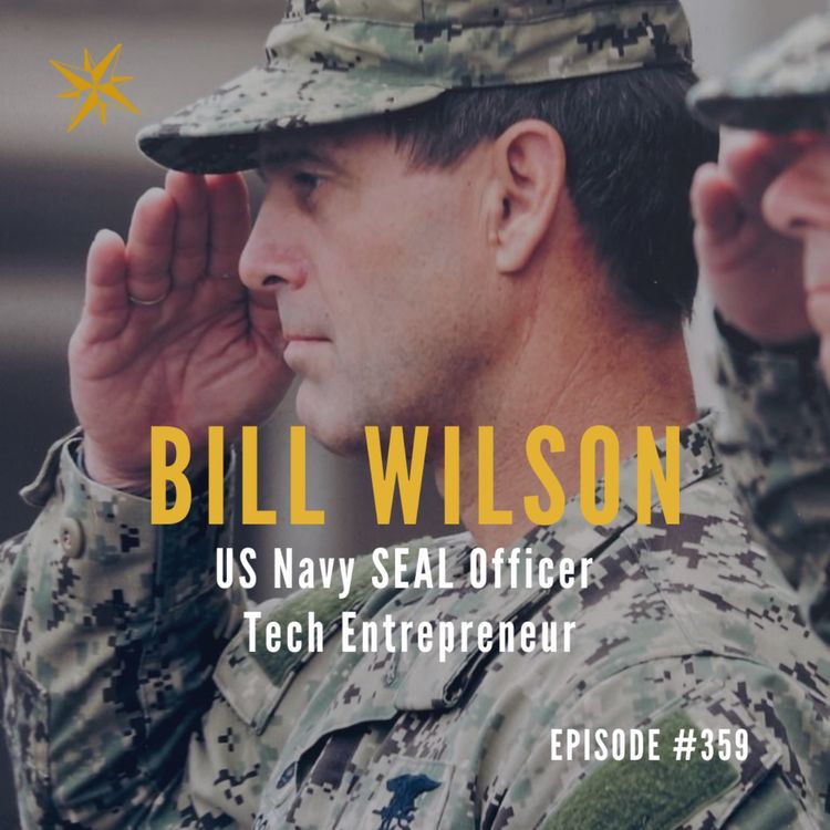 cover art for 359: From SEAL Teams to Silicon Valley – The Evolution of Leadership with Bill Wilson
