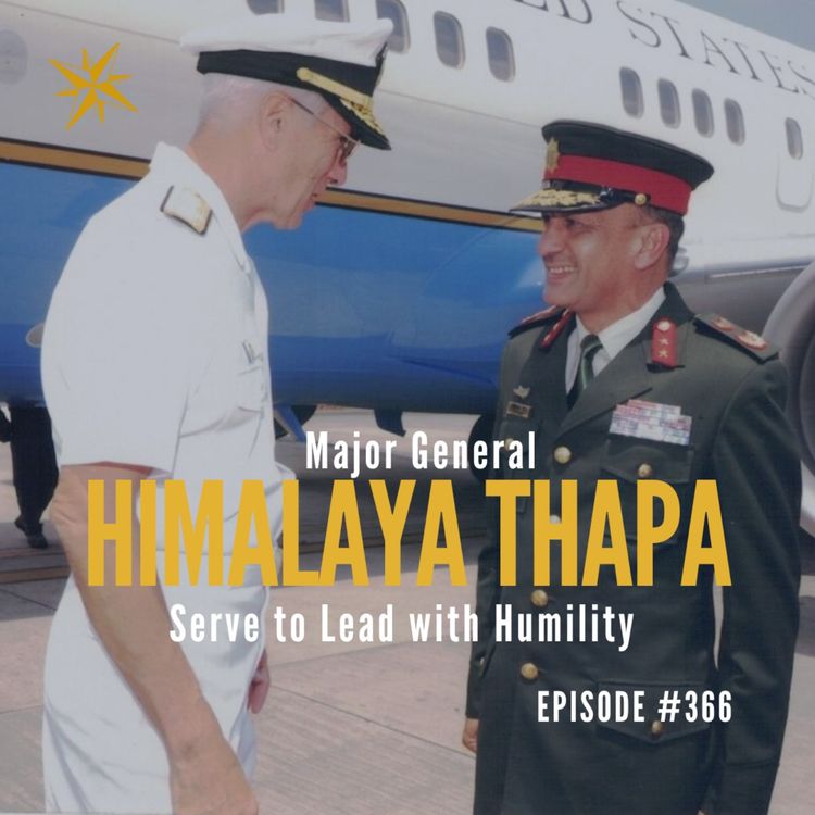 cover art for 366: Serve to Lead with Humility - Major General Himalaya Thapa