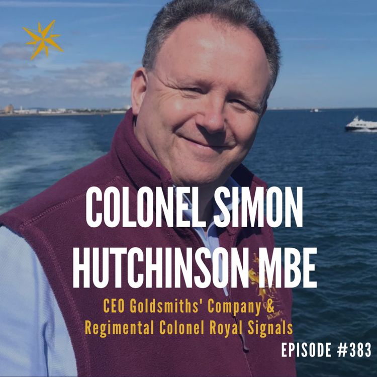 cover art for 383. Hard Learnt Lessons - Colonel Simon Hutchinson MBE CEO Goldsmiths' Company & Regimental Colonel Royal Signals